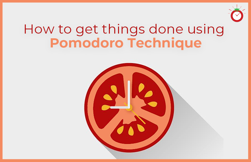 How to Get Things Done Using Pomodoro Technique