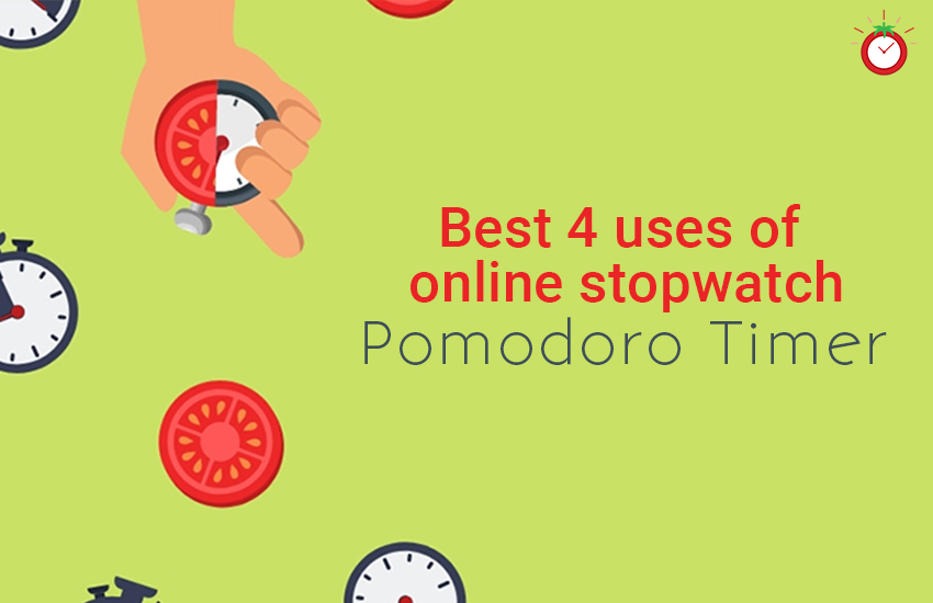 Best Four uses of Online Stopwatch Pomodoro Timer